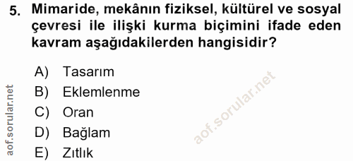 5. soru: Mimaride, mekânın fiziksel, kültürel ve sosyal çevresi ile ilişki kurma biçimini ifade eden kavram aşağıdakilerden ha…