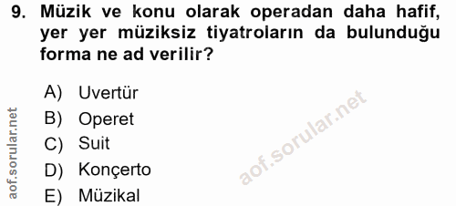 9. soru: Müzik ve konu olarak operadan daha hafif, yer yer müziksiz tiyatroların da bulunduğu forma ne ad verilir? A) Uvertür…
