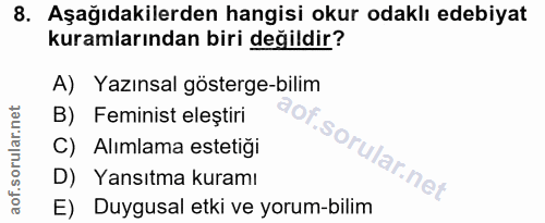 8. soru: Aşağıdakilerden hangisi okur odaklı edebiyat kuramlarından biri değildir? A) Yazınsal gösterge-bilim B) Feminist eleș…