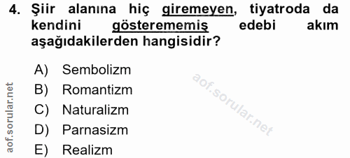 4. soru: Şiir alanına hiç giremeyen, tiyatroda da kendini gösterememiş edebi akım aşağıdakilerden hangisidir? A) Sembolizm B)…