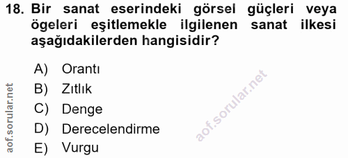 18. soru: Bir sanat eserindeki görsel güçleri veya ögeleri eşitlemekle ilgilenen sanat ilkesi aşağıdakilerden hangisidir? A) Or…