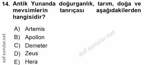 14. soru: Antik Yunanda doğurganlık, tarım, doğa ve mevsimlerin tanrıçası aşağıdakilerden hangisidir? A) Artemis B) Apollon C)…