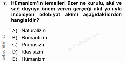 7. soru: Hümanizm'in temelleri üzerine kurulu, akıl ve sağ duyuya önem veren gerçeği akıl yoluyla inceleyen edebiyat akımı aşa…