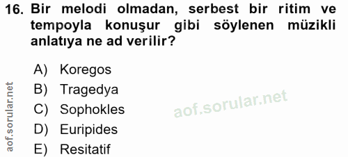 16. soru: Bir melodi olmadan, serbest bir ritim ve tempoyla konuşur gibi söylenen müzikli anlatıya ne ad verilir? A) Koregos B)…