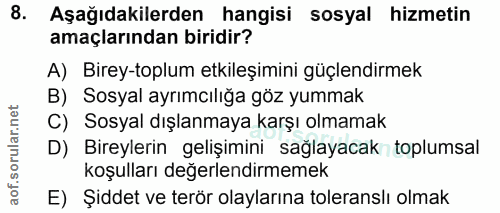 8. soru: Aşağıdakilerden hangisi sosyal hizmetin amaçlarından biridir? A) Birey-toplum etkileşimini güçlendirmek B) Sosyal ayr…