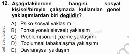 12. soru: Aşağıdakilerden hangisi sosyal kişisel/bireyle çalışmada kullanılan genel yaklaşımlardan biri değildir? A) Psiko-sosy…
