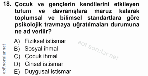 18. soru: Çocuk ve gençlerin kendilerini etkileyen tutum ve davranışlara maruz kalarak toplumsal ve bilimsel standartlara göre…