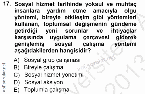 17. soru: Sosyal hizmet tarihinde yoksul ve muhtaç insanlara yardım etme amacıyla olgu yöntemi, bireyle etkileşim gibi yöntemle…