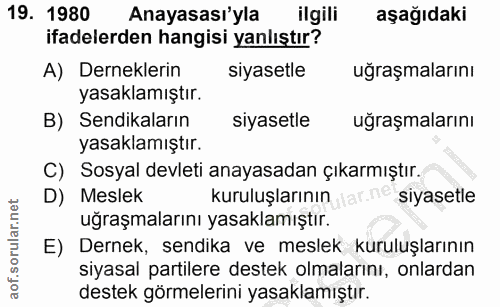 19. soru: 1980 Anayasası'yla ilgili aşağıdaki ifadelerden hangisi yanlıştır? A) Derneklerin siyasetle uğraşmalarını yasaklamışt…