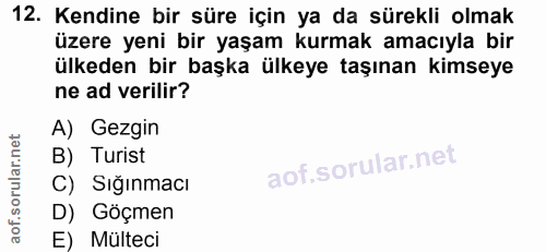 12. soru: Kendine bir süre için ya da sürekli olmak üzere yeni bir yaşam kurmak amacıyla bir ülkeden bir başka ülkeye taşınan k…