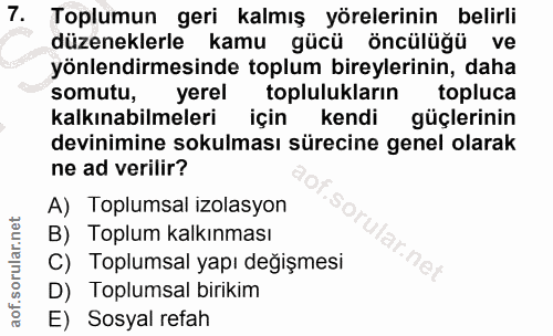 7. soru: Toplumun geri kalmış yörelerinin belirli düzeneklerle kamu gücü öncülüğü ve yönlendirmesinde toplum bireylerinin, dah…