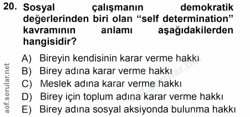 20. soru: Sosyal çalışmanın demokratik değerlerinden biri olan "self determination" kavramının anlamı aşağıdakilerden hangisidi…