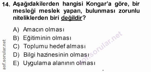 14. soru: Aşağıdakilerden hangisi Kongar'a göre, bir mesleği meslek yapan, bulunması zorunlu niteliklerden biri değildir? A) Am…