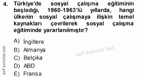 4. soru: Türkiye'de sosyal çalışma eğitiminin başladığı, 1960-1963'lü yıllarda, hangi ülkenin sosyal çalışmaya ilişkin temel k…