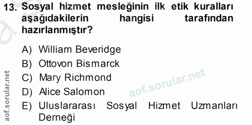 13. soru: Sosyal hizmet mesleğinin ilk etik kuralları aşağıdakilerin hangisi tarafindan hazırlanmıştır? A) William Beveridge B)…