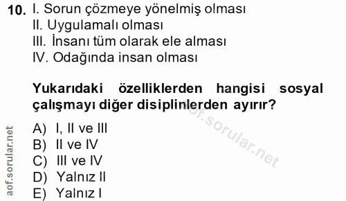 10. soru: I. Sorun çözmeye yönelmiş olması II. Uygulamalı olması III. İnsanı tüm olarak ele alması IV. Odağında insan olması Yu…