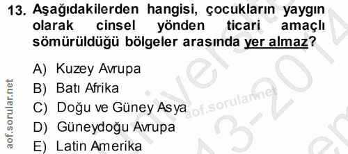 13. soru: Aşağıdakilerden hangisi, çocukların yaygın olarak cinsel yönden ticari amaçlı sömürüldüğü bölgeler arasında yer almaz…