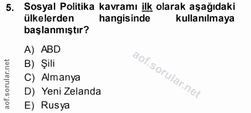 5. soru: Sosyal Politika kavramı ilk olarak aşağıdaki ülkelerden hangisinde kullanılmaya başlanmıştır? A) ABD B) Şili C) Alman…