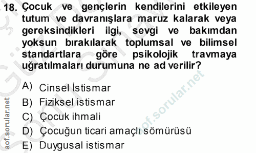 18. soru: Çocuk ve gençlerin kendilerini etkileyen tutum ve davranışlara maruz kalarak veya gereksindikleri ilgi, sevgi ve bakı…