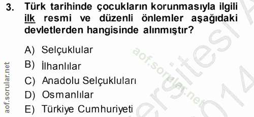 3. soru: Türk tarihinde çocukların korunmasıyla ilgili ilk resmi ve düzenli önlemler aşağıdaki devletlerden hangisinde alınmış…