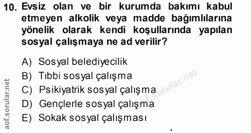 10. soru: Evsiz olan ve bir kurumda bakımı kabul etmeyen alkolik veya madde bağımlılarına yönelik olarak kendi koşullarında yap…
