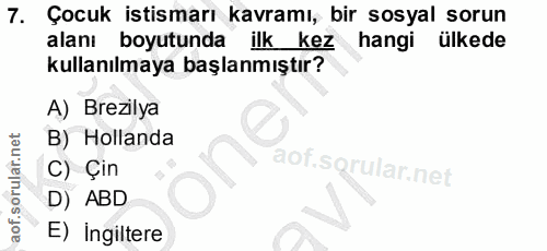7. soru: Çocuk istismarı kavramı, bir sosyal sorun alanı boyutunda ilk kez hangi ülkede kullanılmaya başlanmıştır? A) Brezilya…