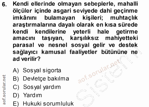 6. soru: Kendi ellerinde olmayan sebeplerle, mahalli ölçüler içinde asgari seviyede dahi geçinme imkânını bulamayan kişileri;…