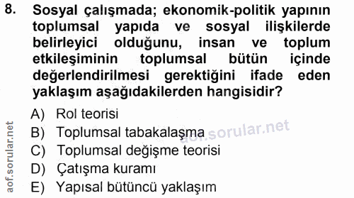 8. soru: Sosyal çalışmada; ekonomik-politik yapının toplumsal yapıda ve sosyal ilişkilerde belirleyici olduğunu, insan ve topl…