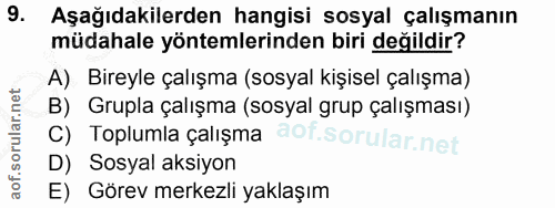 9. soru: Aşağıdakilerden hangisi sosyal çalışmanın müdahale yöntemlerinden biri değildir? A) Bireyle çalışma (sosyal kişisel ç…