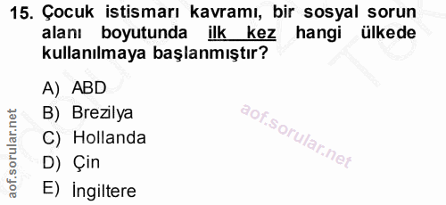 15. soru: Çocuk istismarı kavramı, bir sosyal sorun alanı boyutunda ilk kez hangi ülkede kullanılmaya başlanmıştır? A) ABD B) B…