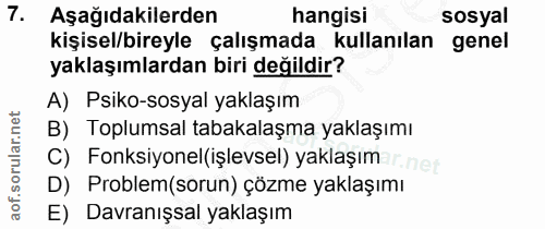 7. soru: Aşağıdakilerden hangisi sosyal kişisel/bireyle çalışmada kullanılan genel yaklaşımlardan biri değildir? A) Psiko-sosy…