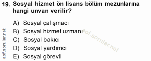 19. soru: Sosyal hizmet ön lisans bölüm mezunlarına hangi unvan verilir? A) Sosyal çalışmacı C) Sosyal bakıcı B) Sosyal hizmet…