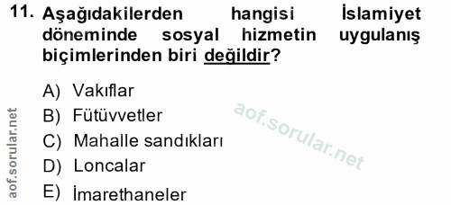 11. soru: Aşağıdakilerden hangisi İslamiyet döneminde sosyal hizmetin uygulanış biçimlerinden biri değildir? A) Vakıflar B) Füt…