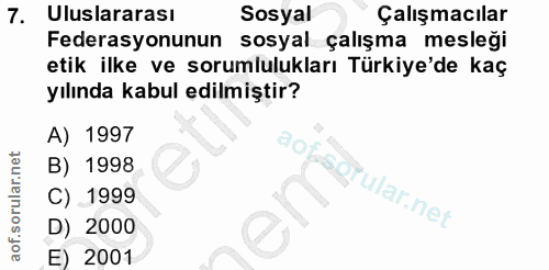 7. soru: Uluslararası Sosyal Çalışmacılar Federasyonunun sosyal çalışma mesleği etik ilke ve sorumlulukları Türkiye'de kaç yıl…