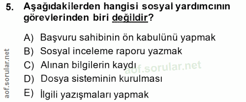 5. soru: Aşağıdakilerden hangisi sosyal yardımcının görevlerinden biri değildir? A) Başvuru sahibinin ön kabulünü yapmak B) So…