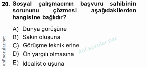 20. soru: Sosyal çalışmacının başvuru sahibinin sorununu çözmesi aşağıdakilerden hangisine bağlıdır? A) Dünya görüşüne B) Sakin…