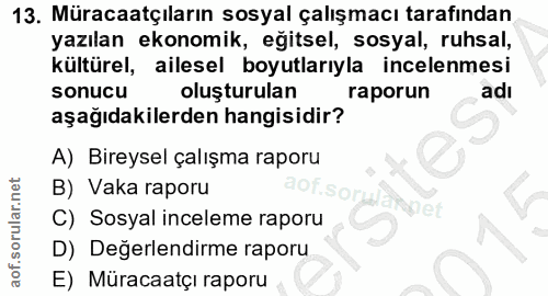 13. soru: Müracaatçıların sosyal çalışmacı tarafından yazılan ekonomik, eğitsel, sosyal, ruhsal, kültürel, ailesel boyutlarıyla…