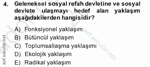 4. soru: Geleneksel sosyal refah devletine ve sosyal devlete ulaşmayı hedef alan yaklaşım aşağıdakilerden hangisidir? A) Fonks…