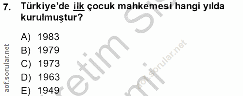 7. soru: Türkiye'de ilk çocuk mahkemesi hangi yılda kurulmuştur? A) 1983 B) 1979 sprular.net C) 1973 D) 1963 E) 1949