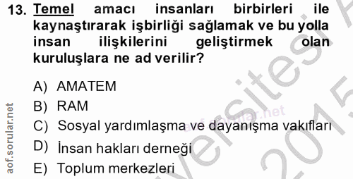 13. soru: Temel amacı insanları birbirleri ile kaynaştırarak işbirliği sağlamak ve bu yolla insan ilişkilerini geliştirmek olan…