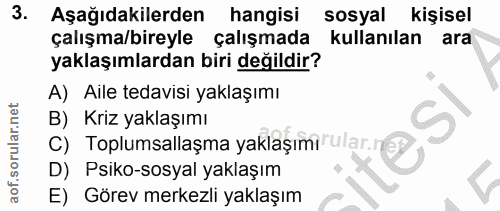3. soru: Aşağıdakilerden hangisi sosyal kişisel çalışma/bireyle çalışmada kullanılan ara yaklaşımlardan biri değildir? A) Aile…