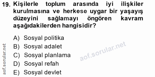 19. soru: Kişilerle toplum arasında iyi ilişkiler kurulmasına ve herkese uygar bir yaşayış düzeyini sağlamayı öngören kavram aş…