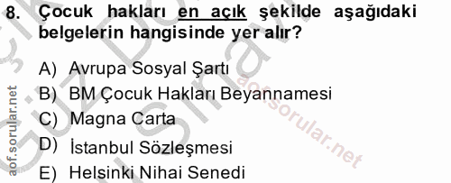 8. soru: Çocuk hakları en açık şekilde aşağıdaki belgelerin hangisinde yer alır? A) Avrupa Sosyal Şartı B) BM Çocuk Hakları Be…
