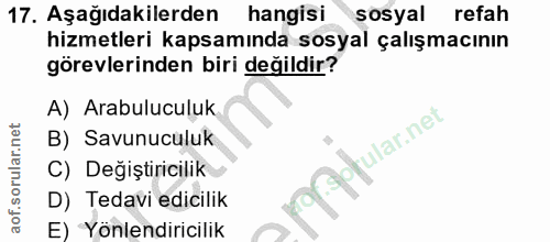 17. soru: Aşağıdakilerden hangisi sosyal refah hizmetleri kapsamında sosyal çalışmacının görevlerinden biri değildir? A) Arabul…