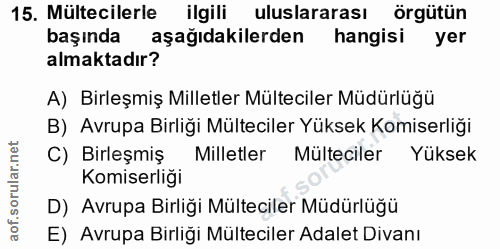 15. soru: Mültecilerle ilgili uluslararası örgütün başında aşağıdakilerden hangisi yer almaktadır? A) Birleşmiş Milletler Mülte…