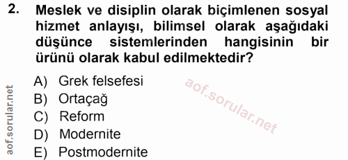 2. soru: Meslek ve disiplin olarak biçimlenen sosyal hizmet anlayışı, bilimsel olarak aşağıdaki düşünce sistemlerinden hangisi…