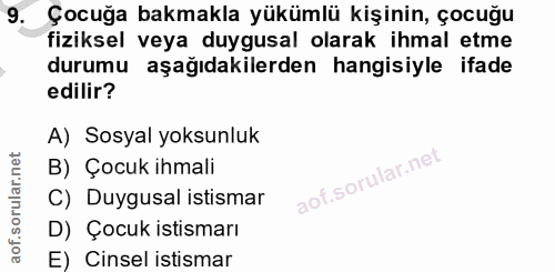 9. soru: Çocuğa bakmakla yükümlü kişinin, çocuğu fiziksel veya duygusal olarak ihmal etme durumu aşağıdakilerden hangisiyle if…