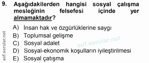 9. soru: Aşağıdakilerden hangisi sosyal çalışma mesleğinin felsefesi içinde yer almamaktadır? A) Insan hak ve özgürlüklerine s…