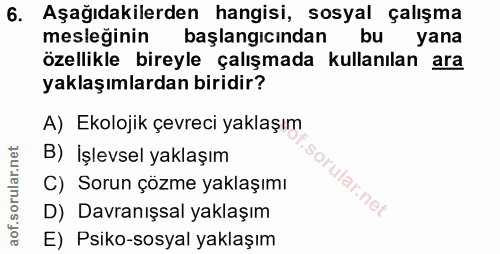 6. soru: Aşağıdakilerden hangisi, sosyal çalışma mesleğinin başlangıcından bu yana özellikle bireyle çalışmada kullanılan ara…