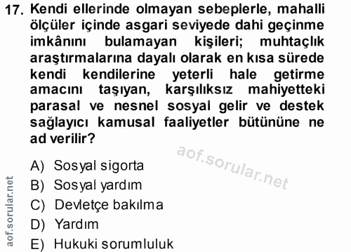 17. soru: Kendi ellerinde olmayan sebeplerle, mahalli ölçüler içinde asgari seviyede dahi geçinme imkânını bulamayan kişileri;…